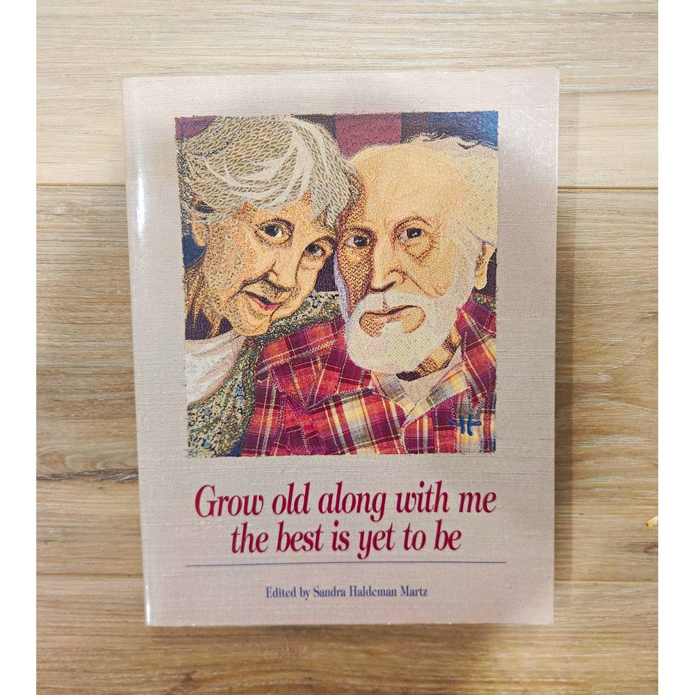 Grow Old Along with Me the Best Is Yet to Be Martz PB 1996 1st Ed